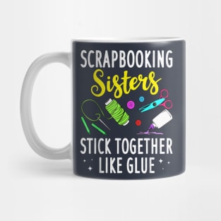 Scrapbooking Sisters Stick Together Like Glue Mug